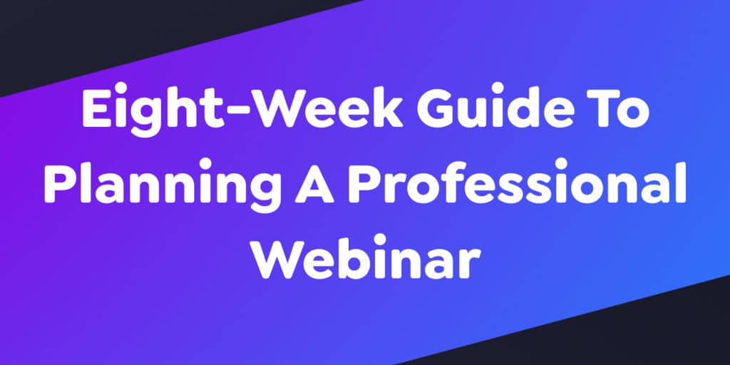 Eight-Week Guide To Planning A Professional Webinar - cover image